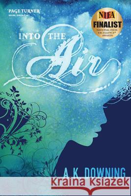 Into the Air A. K. Downing 9781537721552 Createspace Independent Publishing Platform