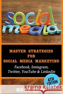 Social Media: Master Strategies For Social Media Marketing - Facebook, Instagram Hope, Noah 9781537721859 Createspace Independent Publishing Platform