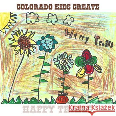 Colorado Kids Create Happy Trails Frank Freeman Natalie Myers 9781537721958