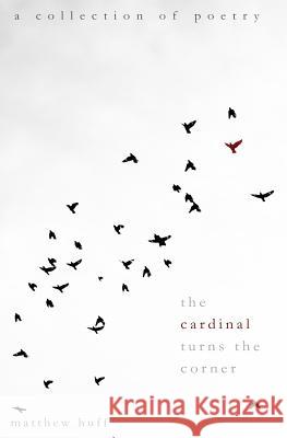 The Cardinal Turns the Corner: A Collection of Poetry Matthew Huff 9781537722405