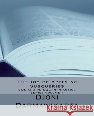 The Joy of Applying Subqueries Djoni Darmawikarta 9781537722603 Createspace Independent Publishing Platform