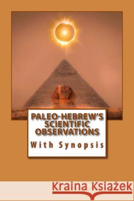 Paleo-Hebrew's Scientific Observations: With Synopsis Travis Wayne Goodsell Travis Wayne Goodsell 9781537722924 Createspace Independent Publishing Platform