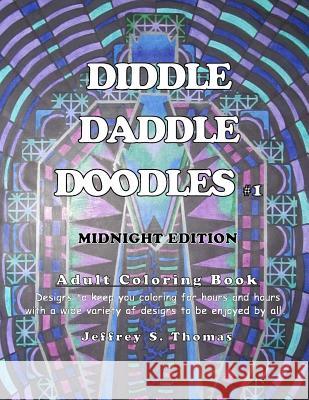 Diddle Daddle Doodles 1: Midnight Edition Jeffrey S. Thomas 9781537723761