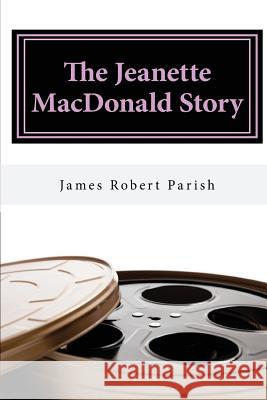 The Jeanette MacDonald Story James Robert Parish 9781537727141 Createspace Independent Publishing Platform