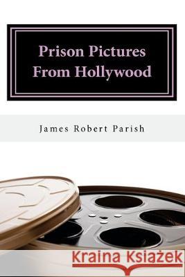Prison Pictures From Hollywood James Robert Parish 9781537727264 Createspace Independent Publishing Platform