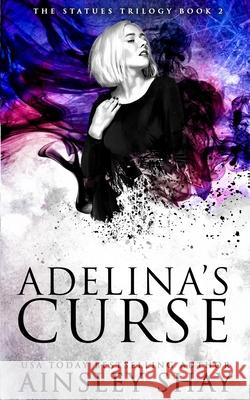 Adelina's Curse Ainsley Shay 9781537727400