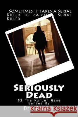 Seriously Dead: The Murder Gene #3 Dee Bockler 9781537728292 Createspace Independent Publishing Platform