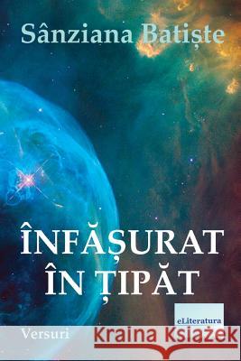 Infasurat in Tipat: Versuri Sanziana Batiste Vasile Poenaru 9781537730837 Createspace Independent Publishing Platform