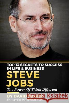 Steve Jobs - Top 13 Secrets To Success in Life & Business: The Power Of Think Different Dagen, David 9781537731124 Createspace Independent Publishing Platform
