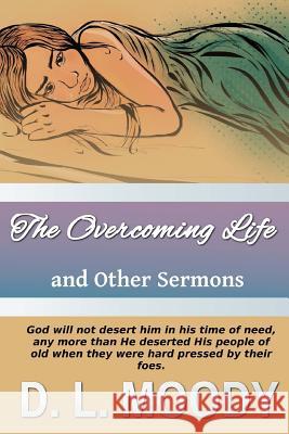 The Overcoming Life: And Other Sermons D. L. Moody 9781537732336 Createspace Independent Publishing Platform