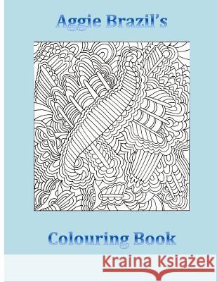Aggie Brazil's Colouring Book Aggie Brazil 9781537733470