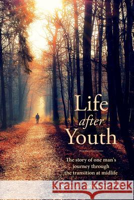 Life after Youth: The story of one man's journey through the transition at midlife Sammon Fms, Sean D. 9781537733777 Createspace Independent Publishing Platform