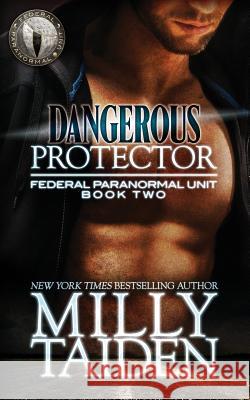 Dangerous Protector Milly Taiden 9781537734194 Createspace Independent Publishing Platform