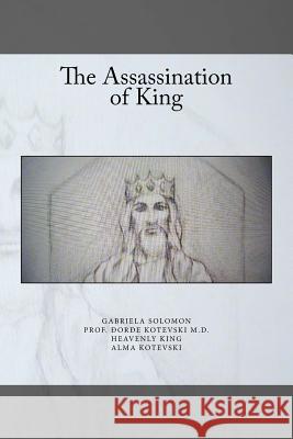 The Assassination of King Gabriela Solomon Prof Djordje Kotevsk Heavenly King 9781537734484