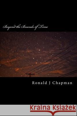 Beyond the Bounds of Time: Daydreaming of Forever Ronald J. Chapman 9781537735023 Createspace Independent Publishing Platform