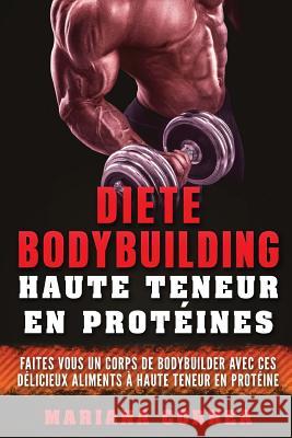 DIETE BODYBUILDING HAUTE TENEUR En PROTEINES: FAITES VOUS UN CORPS DE BODYBUILDER AVEC CES DELICIEUX ALIMENTS a HAUTE TENEUR EN PROTEINE Correa, Mariana 9781537735399