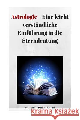 Astrologie: Eine Leicht Verständliche Einführung in Die Sterndeutung Klein, Uwe 9781537735436