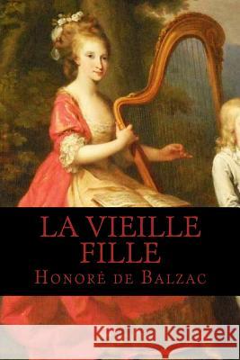 La Vieille Fille Honore D Ravell 9781537736167 Createspace Independent Publishing Platform