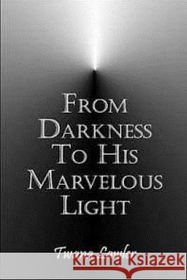 From Darkness To His Marvelous Light Lawler, Twana D. 9781537736754