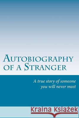 Autobiography Of A Stranger: A True Story of Someone You Will Never Meet Towers, M. 9781537737751