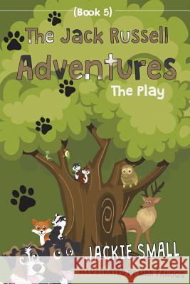 The Jack Russell Adventures (Book 5): The Play Jackie Small 9781537737959