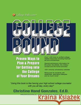 College Bound: Proven Ways to Plan and Prepare for Getting Into the College of Your Dreams Christine Hand-Gonzale 9781537738284