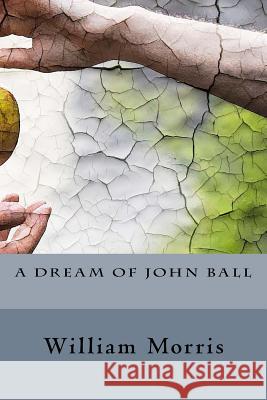 A Dream of John Ball William Morris 9781537738895