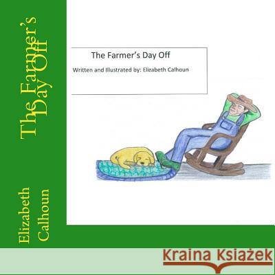 The Farmers Day Off: Children's literature Calhoun, Elizabeth a. 9781537739007