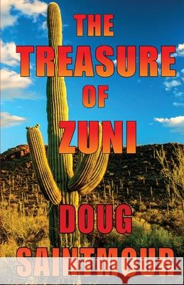 The Treasure of Zuni Doug Saintmour 9781537739113 Createspace Independent Publishing Platform