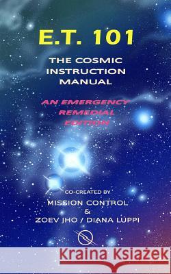 E.T. 101: The Cosmic Instruction Manual Diana Luppi 9781537739328 Createspace Independent Publishing Platform