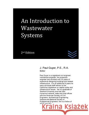 An Introduction to Wastewater Systems J. Paul Guyer 9781537739687 Createspace Independent Publishing Platform