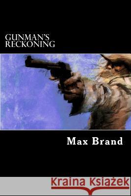 Gunman's Reckoning Max Brand 9781537739779 Createspace Independent Publishing Platform