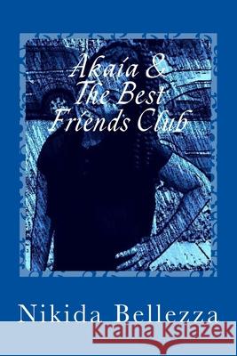 Akaia & The Best Friends Club Nikida Bellezza 9781537740607 Createspace Independent Publishing Platform