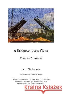 A Bridgetender's View: : Notes on Gratitude (color edition) Sassenberg, Amy 9781537740799 Createspace Independent Publishing Platform