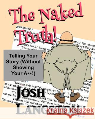 The Naked Truth!: Telling Your Story (Without Showing Your A**!) Josh Langston 9781537741567