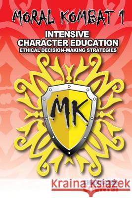 Moral Kombat 1: Intensive Character Education and Ethical Decision-Making Carrie D. Marchant Debbie Dunn 9781537742069 Createspace Independent Publishing Platform