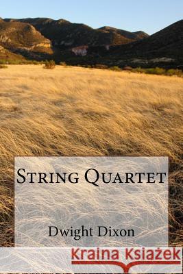 String Quartet Dwight M. Dixon 9781537742090 Createspace Independent Publishing Platform