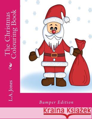 The Christmas Colouring Book: Bumper Edition L. a. Jones 9781537742182 Createspace Independent Publishing Platform