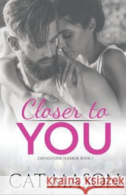 Closer to You Cat Mason Asli Fratarcangeli 9781537742342 Createspace Independent Publishing Platform