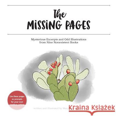 The Missing Pages: Mysterious Excerpts and Odd Illustrations from Nine Nonexistent Books Maryrose Lovgren 9781537743950 Createspace Independent Publishing Platform