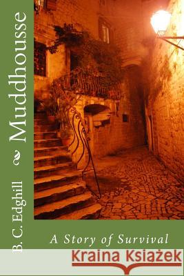 Muddhousse B. C. Edghill 9781537744476 Createspace Independent Publishing Platform