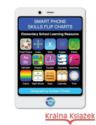 Smart Phones Skills Flip Charts: Elementary School Learning Resource Andrew Frinkle 9781537744841 Createspace Independent Publishing Platform