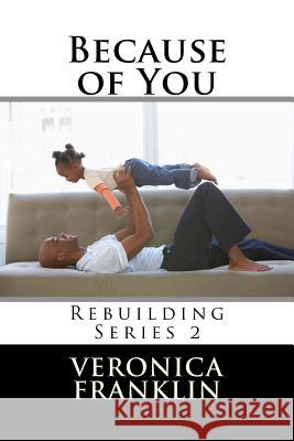 Because of You Veronica F. Franklin 9781537744865 Createspace Independent Publishing Platform