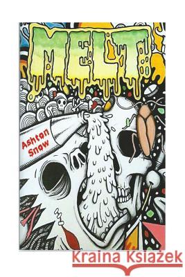 Melt: (And other Writings Short Enough for the Millenial Attention Span) Darby Krow Ashton Snow 9781537745930