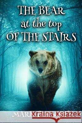 The Bear at the Top of the Stairs Mark Bousquet 9781537746302