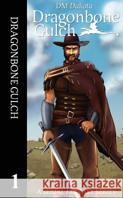 Dragonbone Gulch: A Serial Fantasy Series DM Dakota 9781537746333 Createspace Independent Publishing Platform