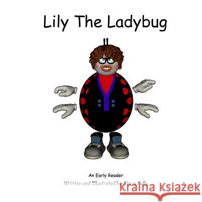 Lily the Ladybug: An Early Reader Steve Kelly 9781537746579