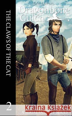 The Claws of the Cat: A Serial Fantasy Series DM Dakota 9781537746678 Createspace Independent Publishing Platform