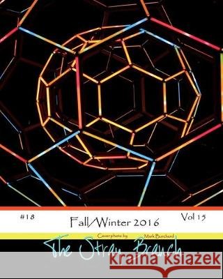 The Stray Branch: Fall/Winter 2016 Mark Burchard Debbie Berk #18 Vo 9781537746739 Createspace Independent Publishing Platform