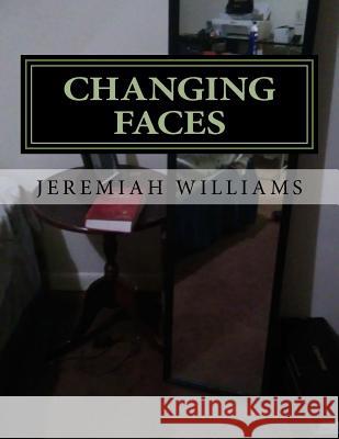 Changing Faces Jeremiah Williams 9781537747187 Createspace Independent Publishing Platform
